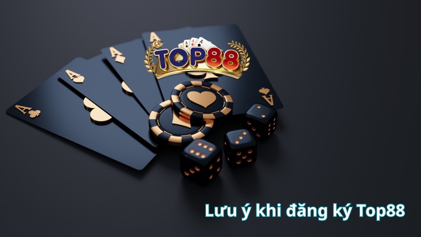 Lưu ý khi đăng ký Top88 Lưu ý khi đăng ký Top88