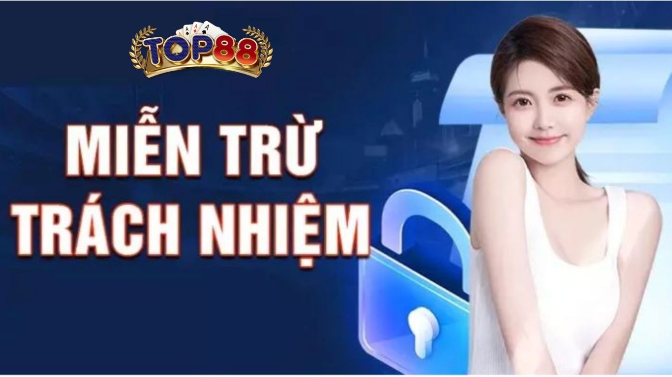 Tìm hiểu về miễn trừ trách nhiệm Top88